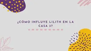 ⭐ ¿Cómo influye Lilith en la casa 3? 🌙