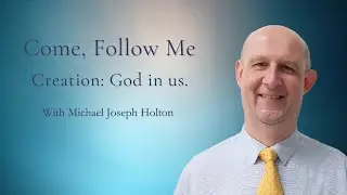 Creation: God in us | Come Follow Me Moses  2-3 and Abraham 4-5