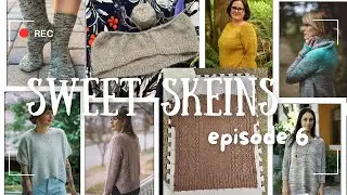 Sweet Skeins - Episode 006: lots of WIP progress and my fall knitting plans and dreams