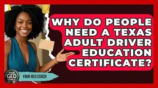 Why Do People Need a Texas Adult Driver Education Certificate? - Your GED Coach