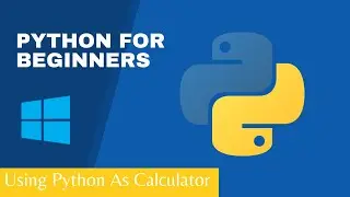 Using Python As Calculator | Python For Beginners