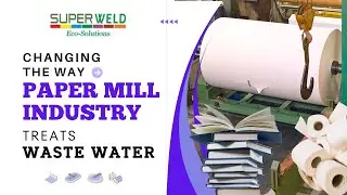 Paper Industry Wastewater Treatment | Superweld's Microbial Power