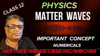 CLASS 12 || MATTER WAVES || MODERN PHYSICS|| DE BROGLIE THEOREM || CONCEPT AND NUMERICALS