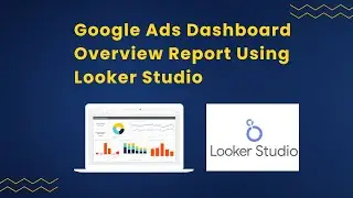 How to Create a Google Ads Overview Dashboard in Looker Studio | Complete Guide