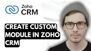 How To Create Custom Module In Zoho CRM [2026 Guide]