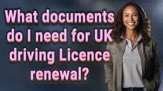 What documents do I need for UK driving Licence renewal?