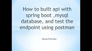 How to built api with springboot ,mysql database, and  test the endpoint using postman