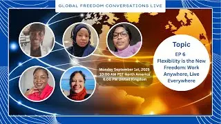 EP 6 - Topic: Flexibility is the New Freedom: Work Anywhere, Live Everywhere