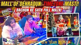 Kids Ke Saath Mall of Dehradun Mein Zabardast Masti 🎮 | Time Zone Game Zone | Happy New Year 2026 🎉