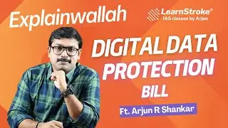 Digital Data Protection Bill | Explainwallah | Ft. Arjun R Shankar| LearnStroke IAS Classes by Arjun