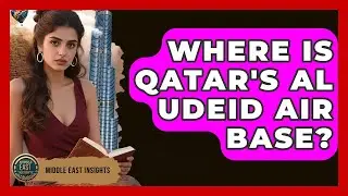 Where Is Qatar's Al Udeid Air Base? | Middle East Insights