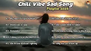 Chill Vibe Sad Songs That Are Trending 2026💔🎶 Latest English song playlist.