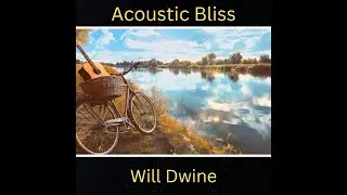 ASMR / Beautiful Acoustic Guitar Music / Prairie / Folk Hybrid / &ldquo;Acoustic Bliss&rdquo; Will Dwine