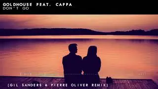 GOLDHOUSE feat. Cappa - Don't Go (Gil Sanders & Pierre Oliver Remix) [FREE]