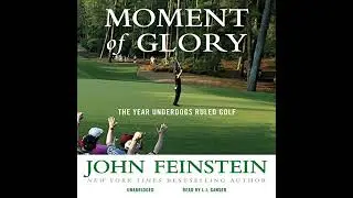 Moment of Glory: The Year Underdogs Ruled Golf by John Feinstein | Free Audiobook