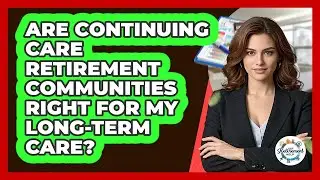 Are Continuing Care Retirement Communities Right For My Long-term Care? - Get Retirement Help