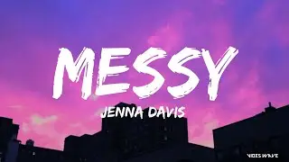 Jenna Davis - Messy ( Lyrics Video )