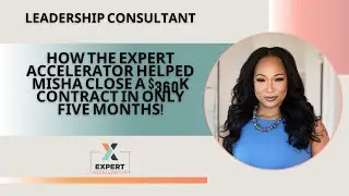 How the Expert Accelerator Helped Misha Close a $360K Contract in Only 5 Months!