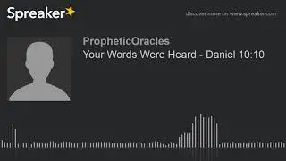 Your Words Were Heard - Daniel 10:10 (made with Spreaker)