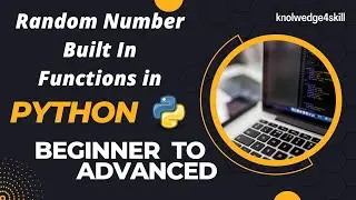 3.3 Random Functions | Built In Functions | Python from Beginner to Advanced | knolwdege4skill