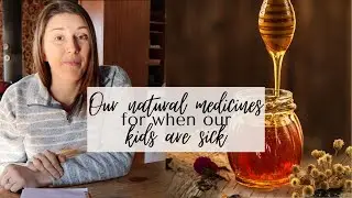 Natural Medicine with Kids - What we use when our kids are sick + Holistic Medicine