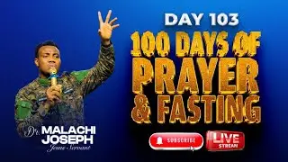 Day 103 of 104 days of fasting and prayers 2025  || Jesus servant Dr. Malachi Joseph