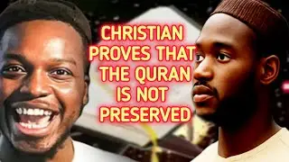 Christian PROVES that the Quran is Not Preserved