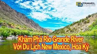 Kh&aacute;m Ph&aacute; Rio Grande River Với Du Lịch New Mexico, Hoa Kỳ