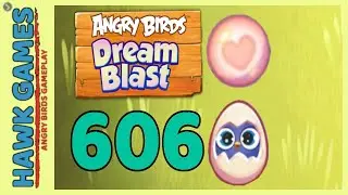 Angry Birds Dream Blast Level 606 - Walkthrough, No Boosters