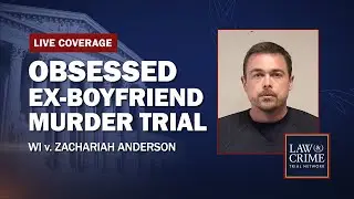 WATCH LIVE: Obsessed Ex-Boyfriend Murder Trial &mdash; WI v. Zachariah Anderson - Day 12