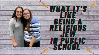 WHAT IT'S LIKE BEING A RELIGIOUS (ORTHODOX) JEW IN PUBLIC SCHOOL