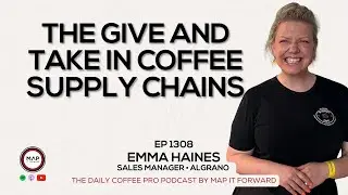 EP1308 Navigating Rapid Coffee Market Shifts - Emma Haines | Map It Forward Podcast #coffeebusiness