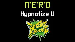N.E.R.D - Hypnotize U [Jet Set Karaoke]
