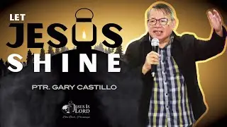 Let Jesus Shine | Ptr. Gary Castillo - JIL Moonwalk Anniversary Preaching