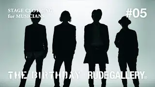 THE BIRTHDAY × RUDE GALLERY – STAGE CLOTHING for MUSICIANS Session #05 (Final Session)