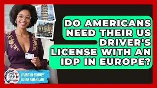 Do Americans Need Their US Driver's License With An IDP In Europe? - Living in Europe as an American