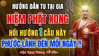 Địa Tạng Bồ Tát Dạy Niệm Phật Xong Hồi Hướng 1 Câu – Xoay Chuyển Vận Mệnh Gia Đạo Phật Tử Nên Biết