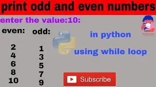 python program to print all odd and even number using while loop