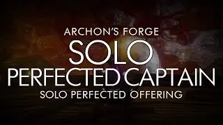 Destiny - Solo Archon's Forge Pefected Captain / Solo Perfected Offering