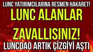 LUNC YATIRIMCISINA HAKARET! 🔥 ''LUNC COİN ALANLARA ACIYORUM!'' LUNCDAO &Ccedil;İZGİYİ AŞTI! 🔥