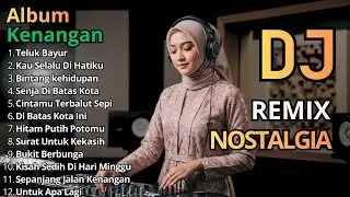 DJ Remix Nostalgia Terbaik Sepanjang Masa || Dj Teluk Bayur - Dj Kau Selalu Di Hatiku