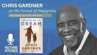 Chris Gardner on Pursuing Happiness and Your Dreams - Retire Sooner Podcast #10
