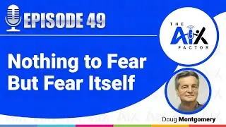 Episode 49: Nothing to Fear But Fear Itself