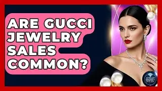 Are Gucci Jewelry Sales Common? - Jewelry Market Spotlight