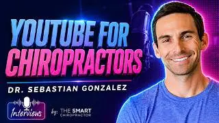 Mastering YouTube for Chiropractors with Dr. Sebastian Gonzalez | Interviews Podcast