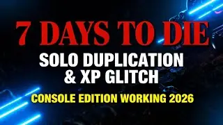 EASY SOLO DUPLICATION & XP GLITCH IN 7 DAYS TO DIE PS5 XBOX SERIES X/S WORKING 2026