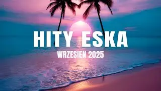 Eska Hity Wrzesień 2025 🎶 Największe Hity Radia Eska Vol.1