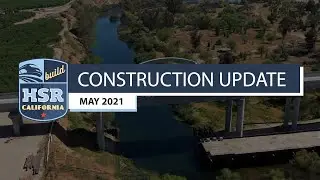 California High-Speed Rail Construction Update - May 2021