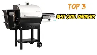 Top 3 Best Grill Smokers In 2023