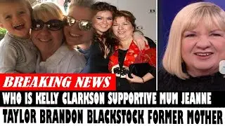 Who Is Kelly Clarkson Supportive Mum Jeanne Taylor Brandon Blackstock Former Mother In Law